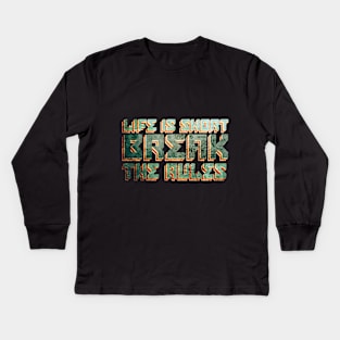 Life is short break the rules Kids Long Sleeve T-Shirt